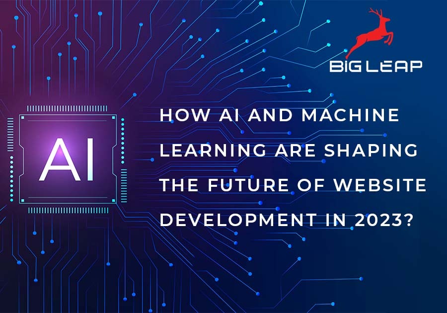 How AI and Machine Learning are Shaping the Future of Website Development in 2023 